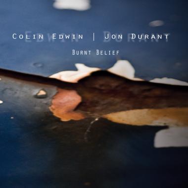 Jon Durant and Colin Edwin -  Burnt Belief